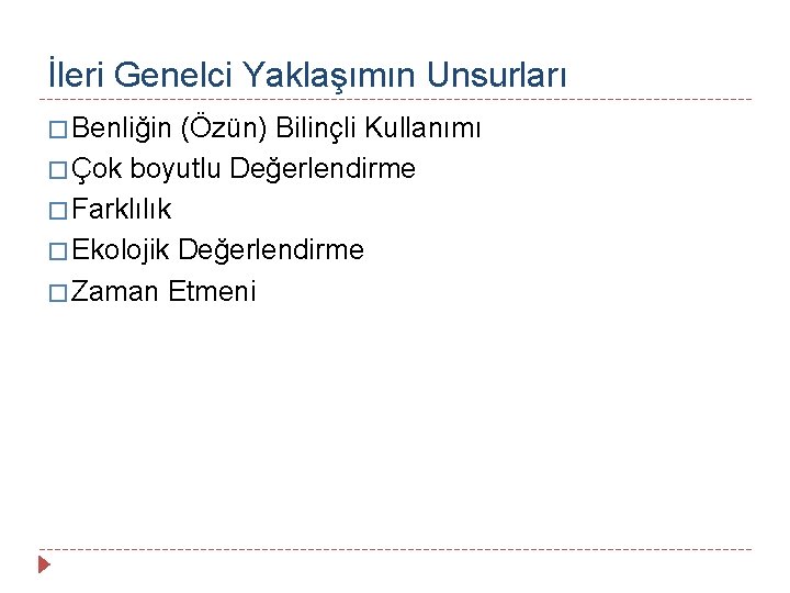 İleri Genelci Yaklaşımın Unsurları � Benliğin (Özün) Bilinçli Kullanımı � Çok boyutlu Değerlendirme �