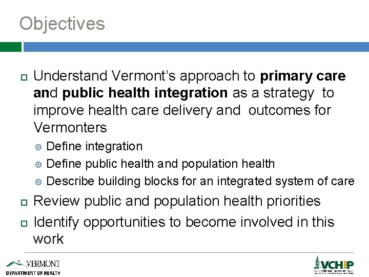 Objectives Understand Vermont’s approach to primary care and public health integration as a strategy