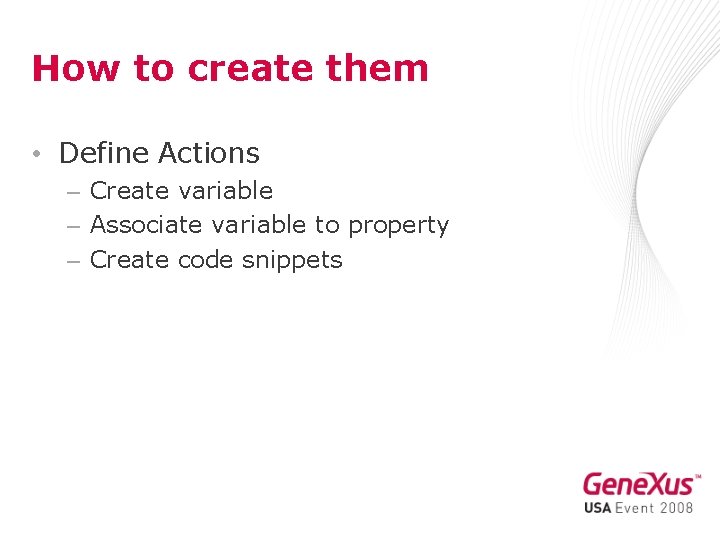 How to create them • Define Actions – Create variable – Associate variable to