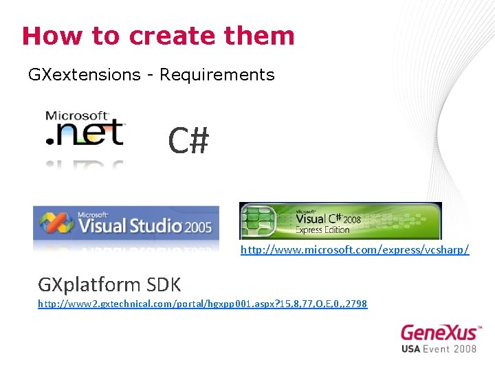 How to create them GXextensions - Requirements C# http: //www. microsoft. com/express/vcsharp/ GXplatform SDK