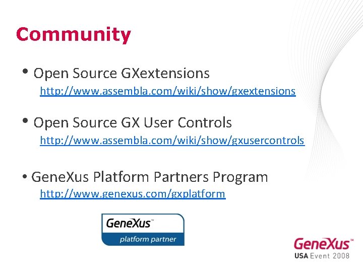 Community • Open Source GXextensions http: //www. assembla. com/wiki/show/gxextensions • Open Source GX User