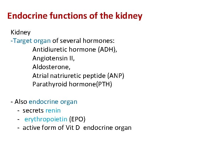 Endocrine functions of the kidney Kidney -Target organ of several hormones: Antidiuretic hormone (ADH),