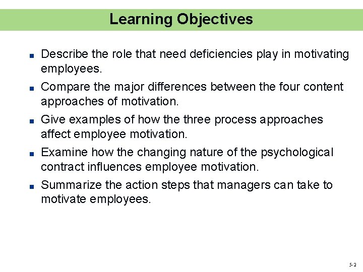 Learning Objectives ■ ■ ■ Describe the role that need deficiencies play in motivating