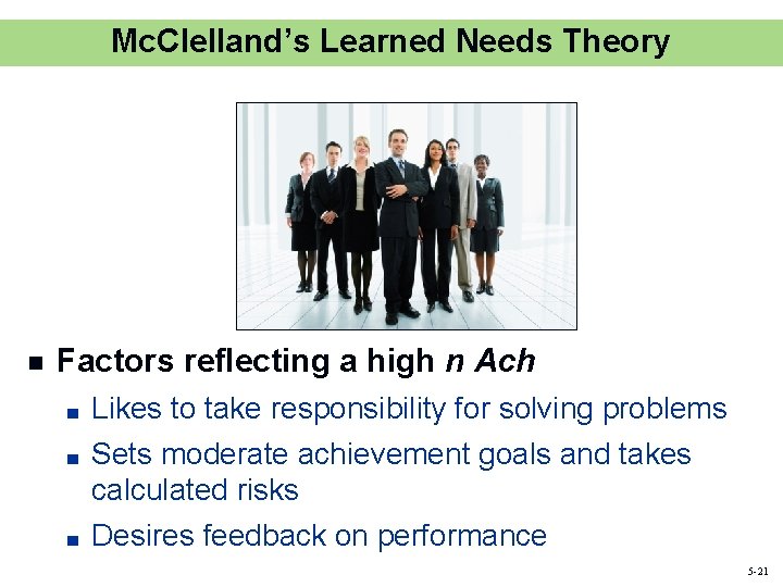 Mc. Clelland’s Learned Needs Theory n Factors reflecting a high n Ach ■ Likes