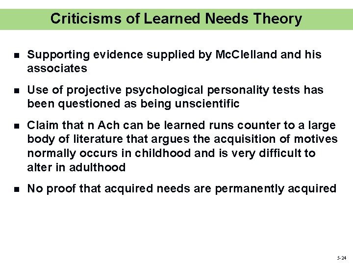 Criticisms of Learned Needs Theory n Supporting evidence supplied by Mc. Clelland his associates