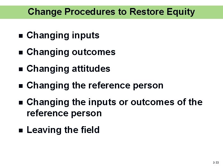 Change Procedures to Restore Equity n Changing inputs n Changing outcomes n Changing attitudes