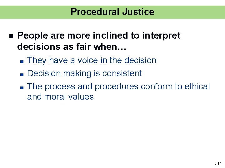 Procedural Justice n People are more inclined to interpret decisions as fair when… ■