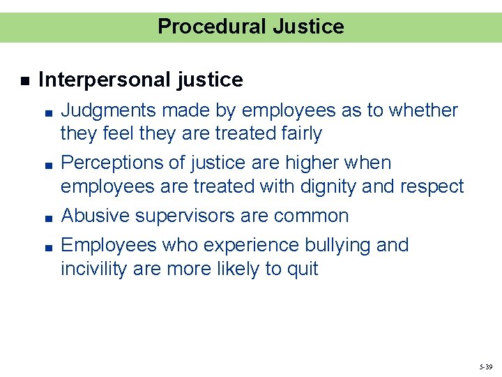 Procedural Justice n Interpersonal justice ■ ■ Judgments made by employees as to whether