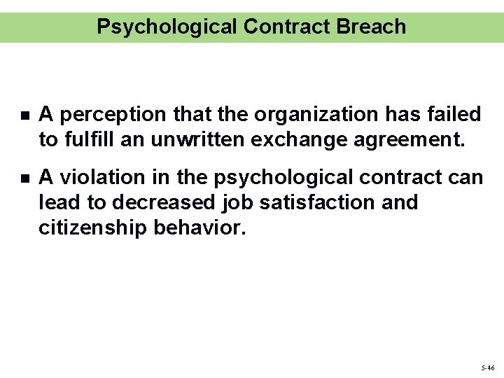 Psychological Contract Breach n A perception that the organization has failed to fulfill an