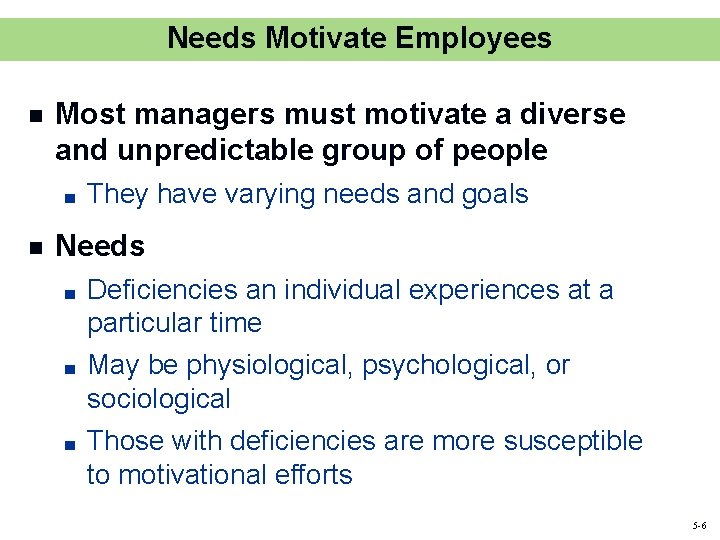 Needs Motivate Employees n Most managers must motivate a diverse and unpredictable group of