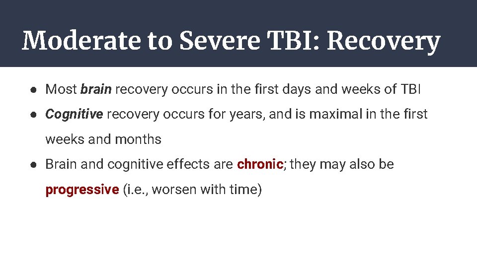 Moderate to Severe TBI: Recovery ● Most brain recovery occurs in the first days