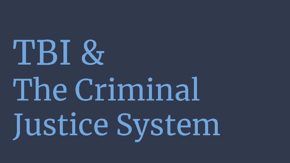 TBI & The Criminal Justice System 