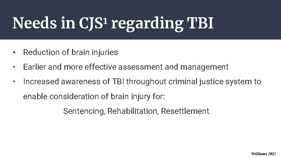 Needs in 1 CJS regarding TBI • Reduction of brain injuries • Earlier and