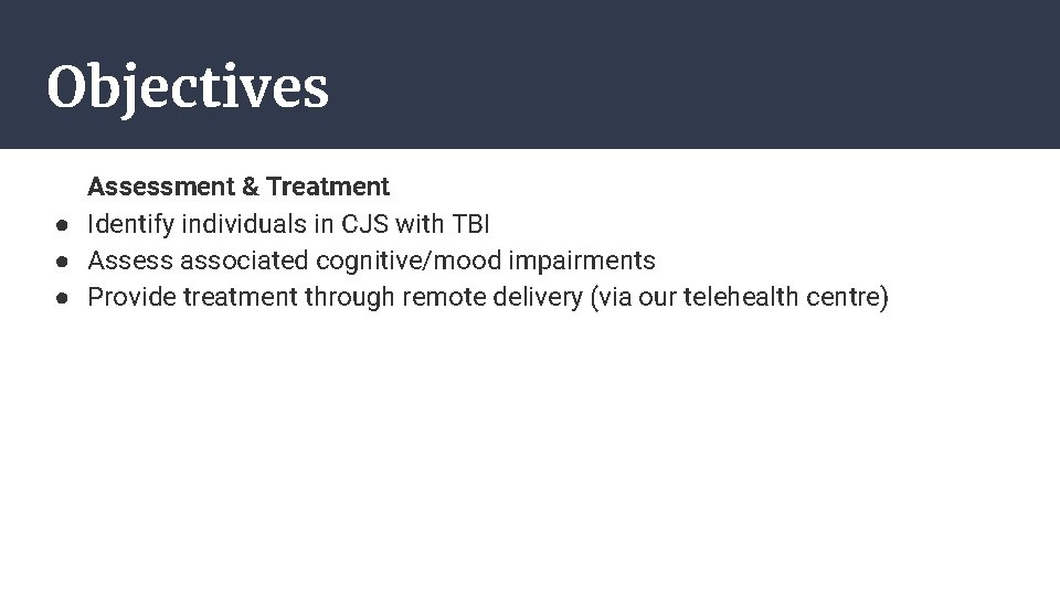 Objectives Assessment & Treatment ● Identify individuals in CJS with TBI ● Assess associated