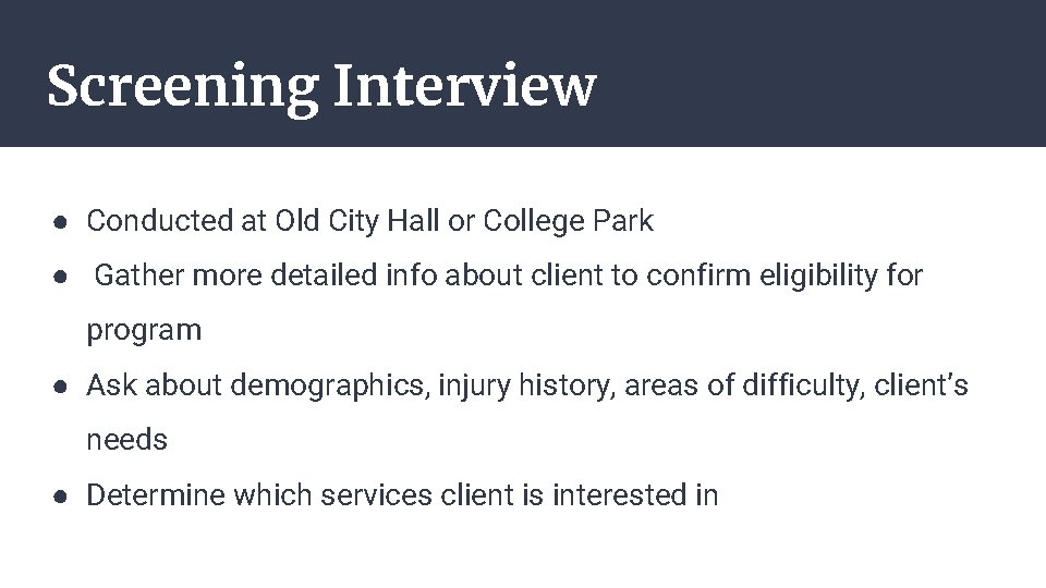 Screening Interview ● Conducted at Old City Hall or College Park ● Gather more