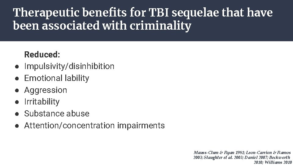 Therapeutic benefits for TBI sequelae that have been associated with criminality ● ● ●