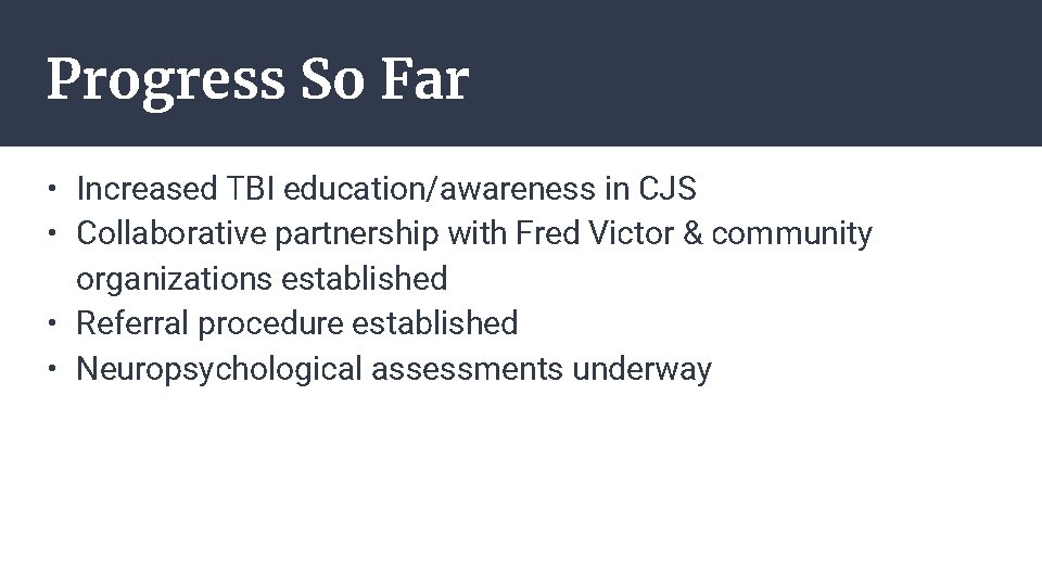 Progress So Far • Increased TBI education/awareness in CJS • Collaborative partnership with Fred