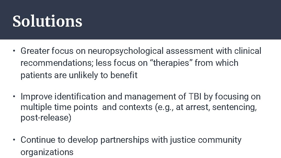 Solutions • Greater focus on neuropsychological assessment with clinical recommendations; less focus on “therapies”