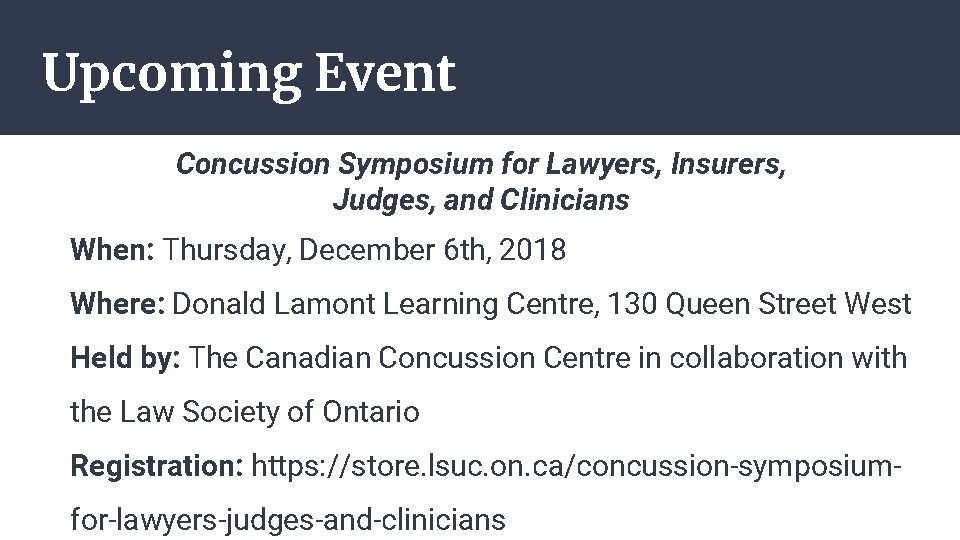 Upcoming Event Concussion Symposium for Lawyers, Insurers, Judges, and Clinicians When: Thursday, December 6