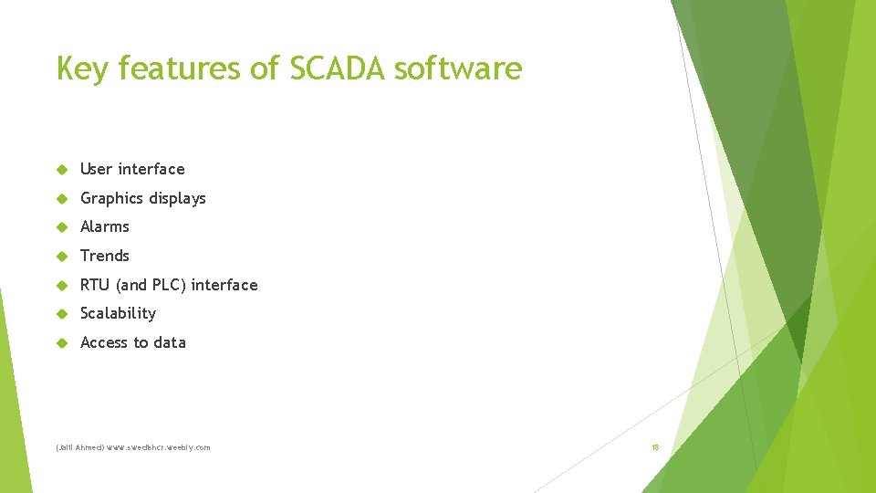 Key features of SCADA software User interface Graphics displays Alarms Trends RTU (and PLC)