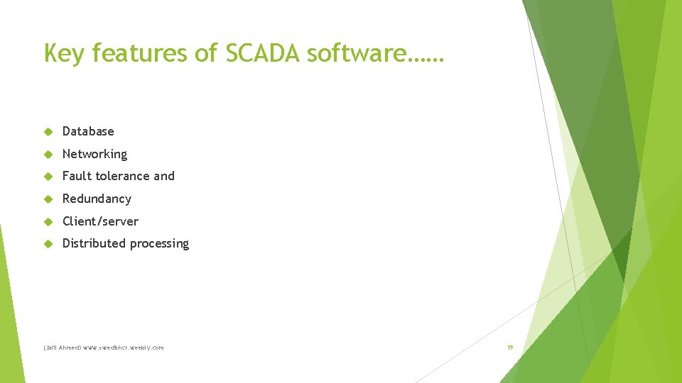 Key features of SCADA software…… Database Networking Fault tolerance and Redundancy Client/server Distributed processing