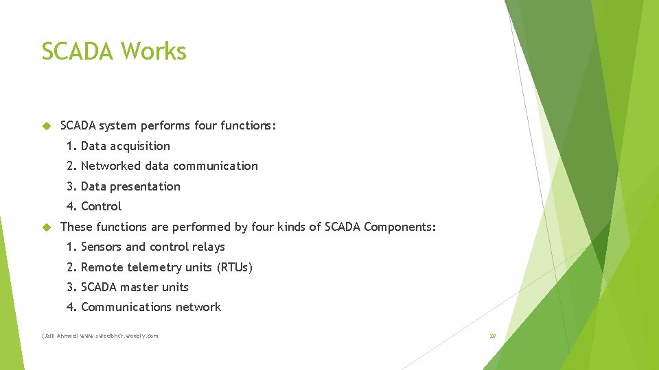 SCADA Works SCADA system performs four functions: 1. Data acquisition 2. Networked data communication