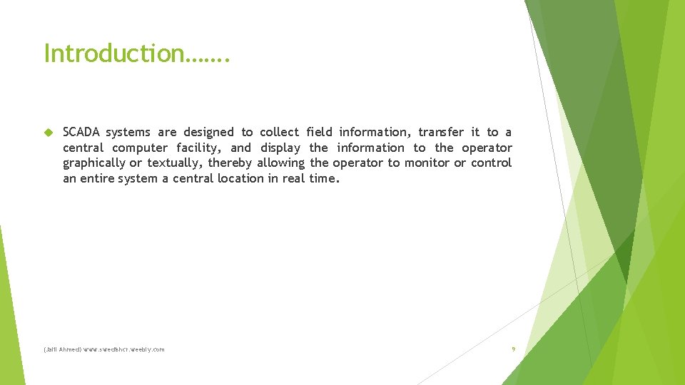 Introduction……. SCADA systems are designed to collect field information, transfer it to a central