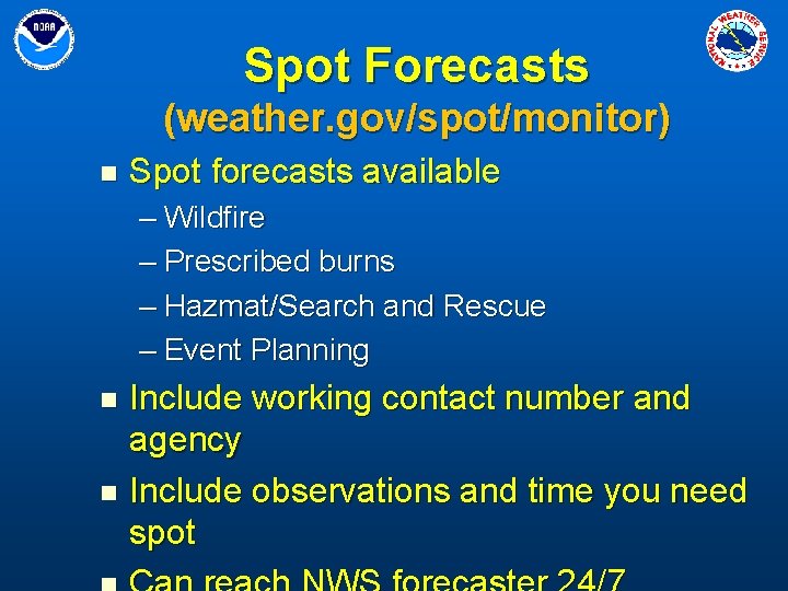 Spot Forecasts (weather. gov/spot/monitor) n Spot forecasts available – Wildfire – Prescribed burns –