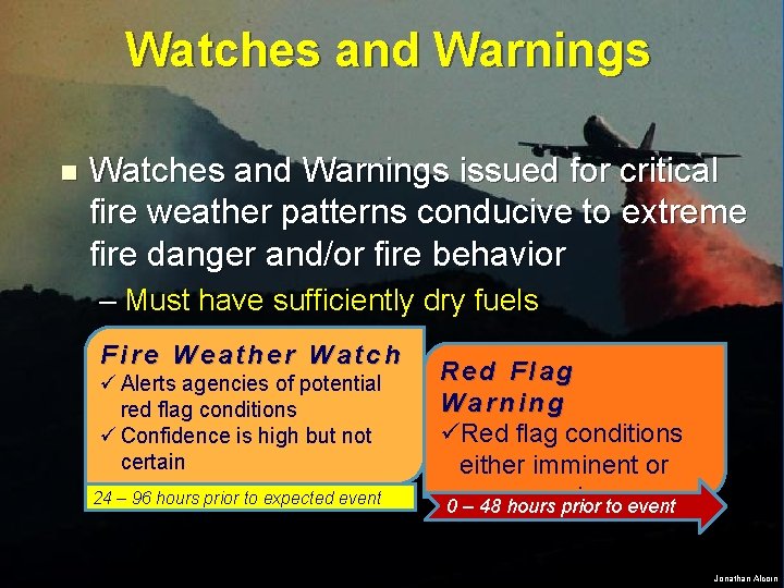 Watches and Warnings n Watches and Warnings issued for critical fire weather patterns conducive