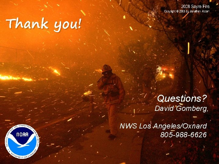 Thank you! Questions? David Gomberg, NWS Los Angeles/Oxnard 805 -988 -6626 NWS Los Angeles/Oxnard