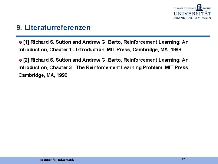9. Literaturreferenzen [1] Richard S. Sutton and Andrew G. Barto, Reinforcement Learning: An Introduction,