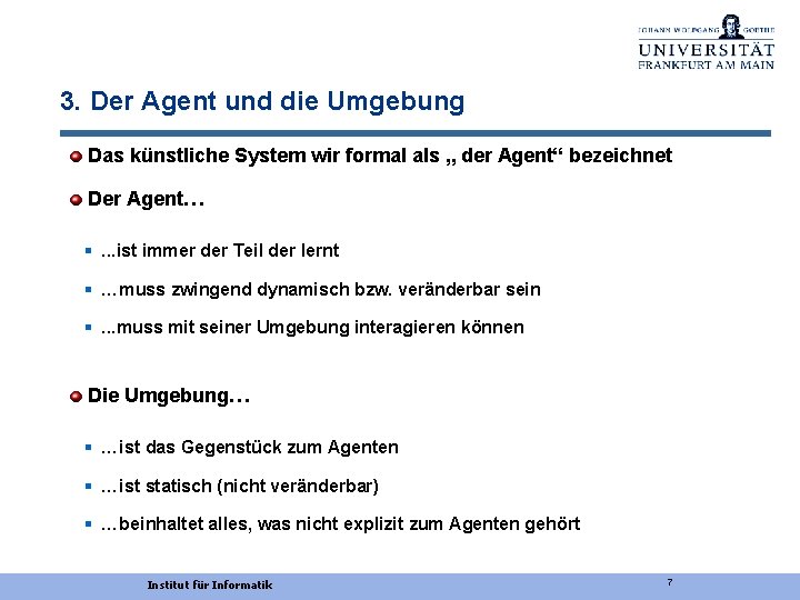 3. Der Agent und die Umgebung Das künstliche System wir formal als „ der