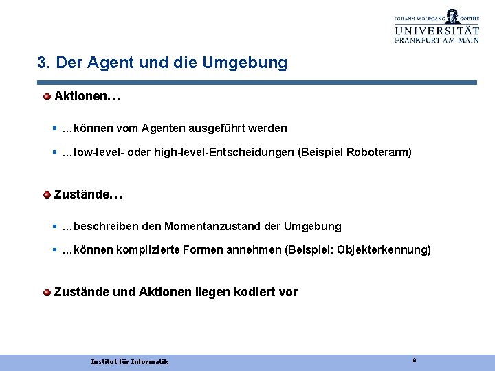 3. Der Agent und die Umgebung Aktionen… § …können vom Agenten ausgeführt werden §