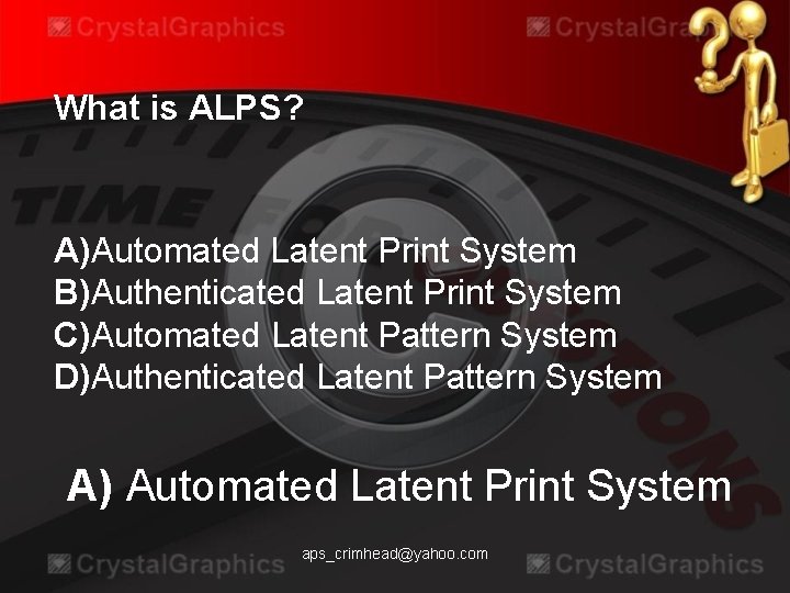 What is ALPS? A)Automated Latent Print System B)Authenticated Latent Print System C)Automated Latent Pattern
