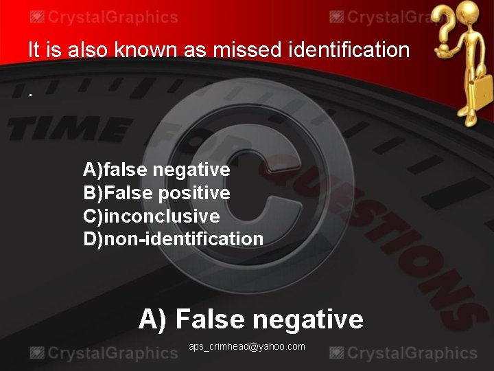 It is also known as missed identification. A)false negative B)False positive C)inconclusive D)non-identification A)