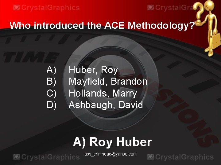 Who introduced the ACE Methodology? A) B) C) D) Huber, Roy Mayfield, Brandon Hollands,