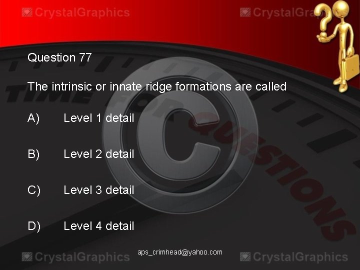 Question 77 The intrinsic or innate ridge formations are called A) Level 1 detail