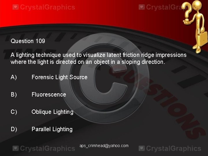 Question 109 A lighting technique used to visualize latent friction ridge impressions where the