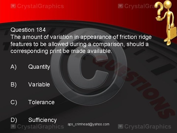 Question 184 The amount of variation in appearance of friction ridge features to be