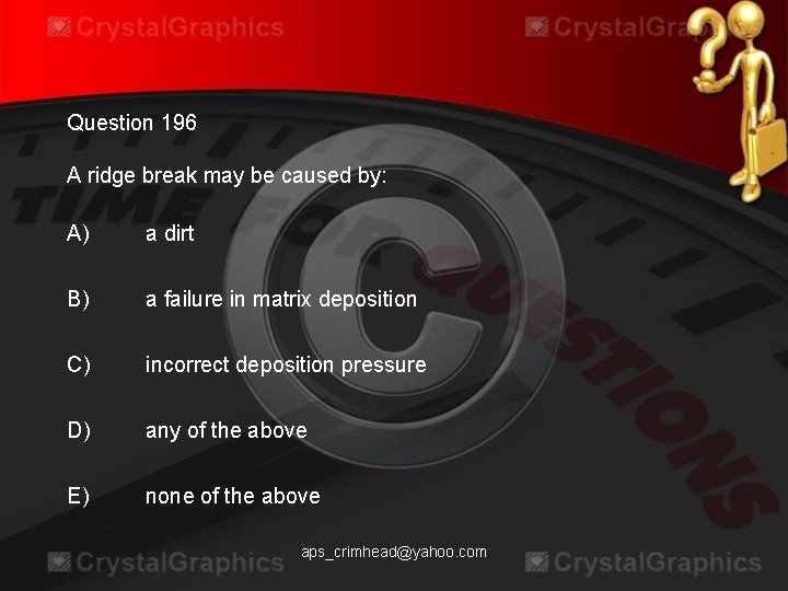 Question 196 A ridge break may be caused by: A) a dirt B) a