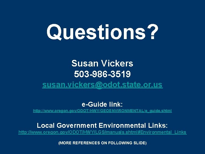Questions? Susan Vickers 503 -986 -3519 susan. vickers@odot. state. or. us e-Guide link: http: