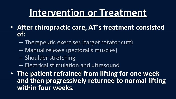 Intervention or Treatment • After chiropractic care, AT’s treatment consisted of: – Therapeutic exercises