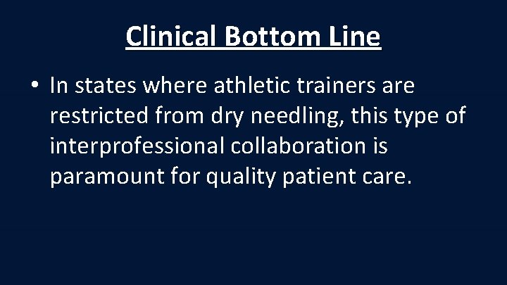 Clinical Bottom Line • In states where athletic trainers are restricted from dry needling,