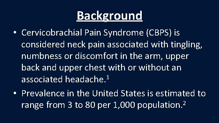 Background • Cervicobrachial Pain Syndrome (CBPS) is considered neck pain associated with tingling, numbness