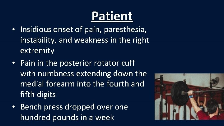 Patient • Insidious onset of pain, paresthesia, instability, and weakness in the right extremity