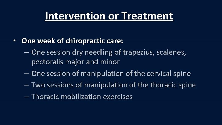 Intervention or Treatment • One week of chiropractic care: – One session dry needling