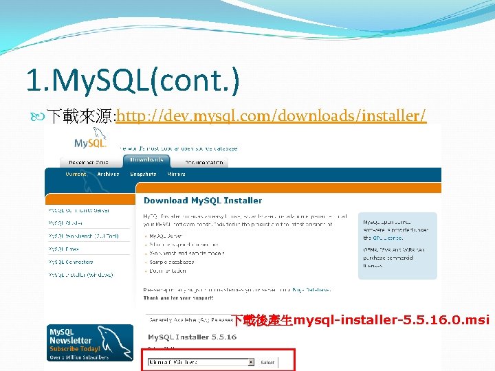 1. My. SQL(cont. ) 下載來源: http: //dev. mysql. com/downloads/installer/ 下載後產生mysql-installer-5. 5. 16. 0. msi