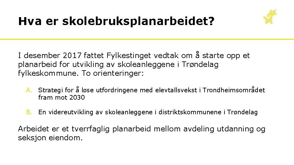 Hva er skolebruksplanarbeidet? I desember 2017 fattet Fylkestinget vedtak om å starte opp et