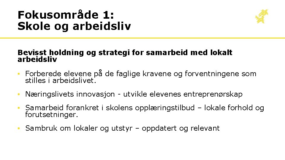 Fokusområde 1: Skole og arbeidsliv Bevisst holdning og strategi for samarbeid med lokalt arbeidsliv