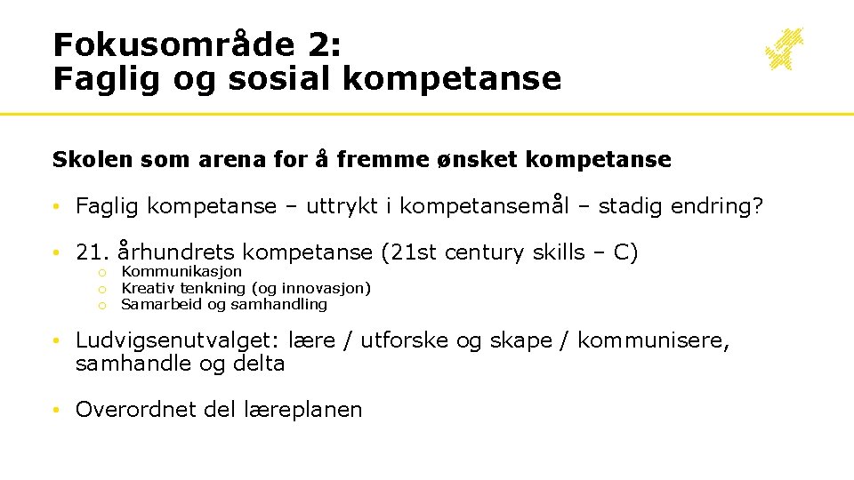 Fokusområde 2: Faglig og sosial kompetanse Skolen som arena for å fremme ønsket kompetanse